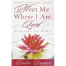 Meet Me Where I Am, Lord: Devotions for Women