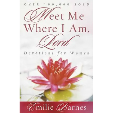Meet Me Where I Am, Lord: Devotions for Women