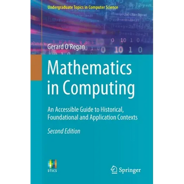 Mathematics in Computing: An Accessible Guide to Historical, Foundational and Application Contexts