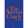 The Success Coach: How to Design, Launch + Grow Your Coaching Business