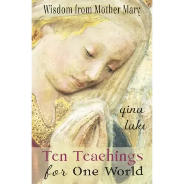 Ten Teachings for One World: Wisdom from Mother Mary