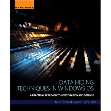 Data Hiding Techniques in Windows OS: A Practical Approach to Investigation and Defense