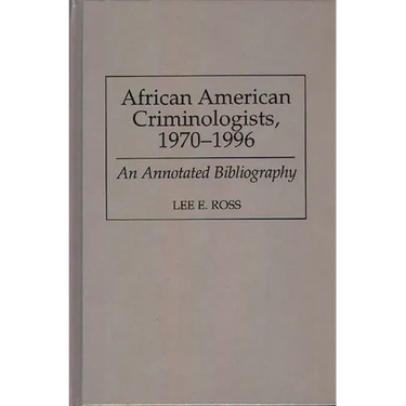 African American Criminologists, 1970-1996: An Annotated Bibliography