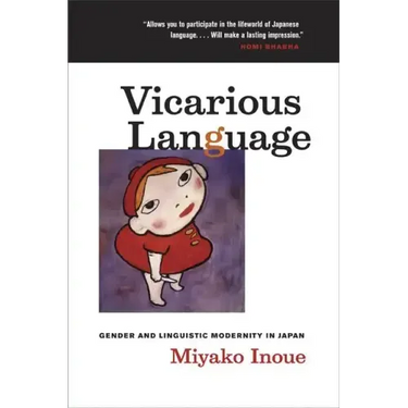 Vicarious Language: Gender and Linguistic Modernity in Japan Volume 11