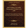 Arab Archery, An Arabic Manuscript Of About A.D. 1500: A Book On The Excellence Of The Bow And Arrow And The Description Thereof