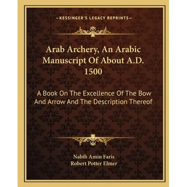 Arab Archery, An Arabic Manuscript Of About A.D. 1500: A Book On The Excellence Of The Bow And Arrow And The Description Thereof