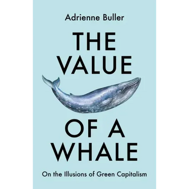 The Value of a Whale: On the Illusions of Green Capitalism