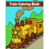 Train Coloring Book: A Train Coloring Activity Book for Toddlers, Preschoolers, Kids Ages 4-8, Boys or Girls, With 50 Cute Illustrations of