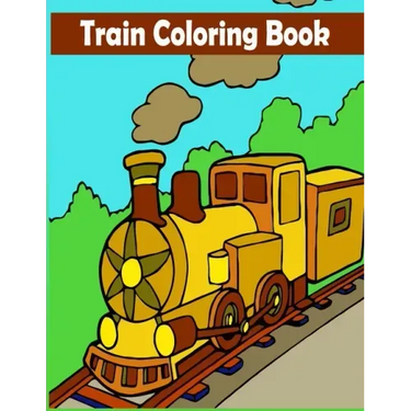 Train Coloring Book: A Train Coloring Activity Book for Toddlers, Preschoolers, Kids Ages 4-8, Boys or Girls, With 50 Cute Illustrations of