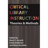 Critical Library Instruction: Theories and Methods