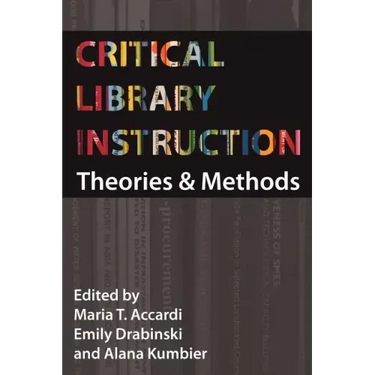 Critical Library Instruction: Theories and Methods