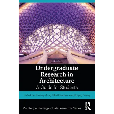 Undergraduate Research in Architecture: A Guide for Students