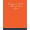 My Addictions That Lead To My Inner Demons