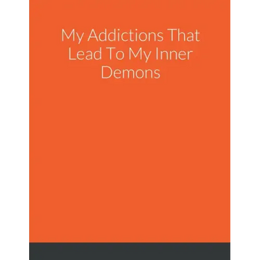 My Addictions That Lead To My Inner Demons