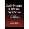 Family Dynamics in Individual Psychotherapy: A Guide to Clinical Strategies