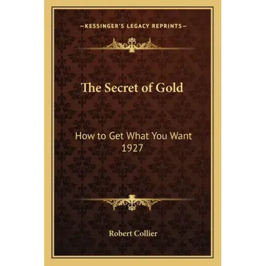 The Secret of Gold: How to Get What You Want 1927
