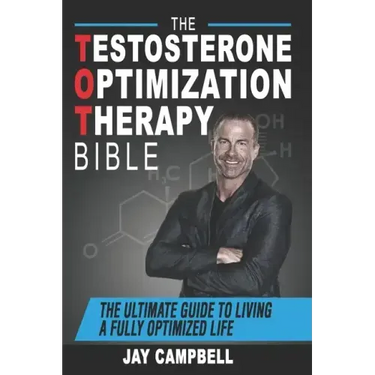 The Testosterone Optimization Therapy Bible: The Ultimate Guide to Living a Fully Optimized Life