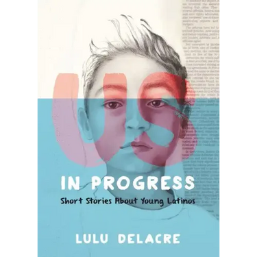 Us, in Progress: Short Stories about Young Latinos