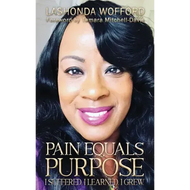 Pain Equals Purpose: I Suffered. I Learned. I Grew.
