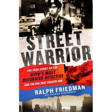 Street Warrior: The True Story of the Nypd's Most Decorated Detective and the Era That Created Him