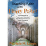 Teaching Faith with Harry Potter: A Guidebook for Parents and Educators for Multigenerational Faith Formation