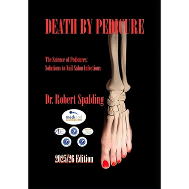 Death By Pedicure - 2025/26 Edition: The Science of Pedicures: Solutions to Nail Salon Infections