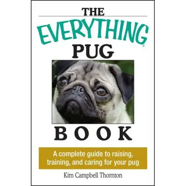 The Everything Pug Book: A Complete Guide to Raising, Training, and Caring for Your Pug