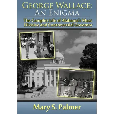 George Wallace: An Enigma: The Complex Life of Alabama's Most Divisive and Controversial Governor