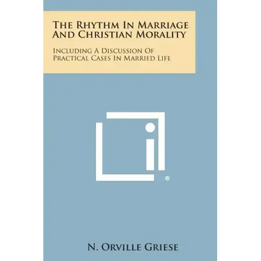 The Rhythm in Marriage and Christian Morality: Including a Discussion of Practical Cases in Married Life