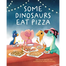 Some Dinosaurs Eat Pizza