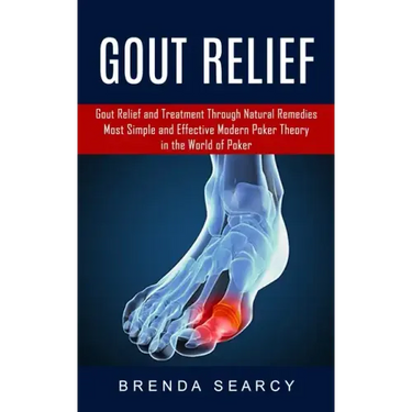 Gout Relief: Gout Relief and Treatment Through Natural Remedies (Your Quick Guide to Gout Treatment and Home Remedies)