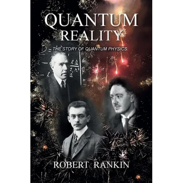 Quantum Reality: The Story of Quantum Physics