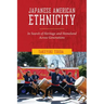Japanese American Ethnicity: In Search of Heritage and Homeland Across Generations