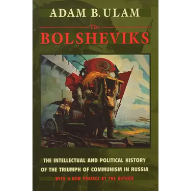 The Bolsheviks: The Intellectual and Political History of the Triumph of Communism in Russia, with a New Preface by the Author
