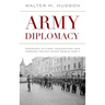 Army Diplomacy: American Military Occupation and Foreign Policy After World War II