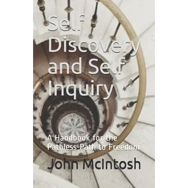 Self Discovery and Self Inquiry: A Handbook for the Pathless-Path to Freedom