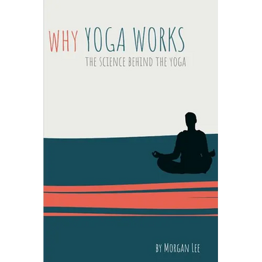 Why Yoga Works: The Science Behind the Yoga