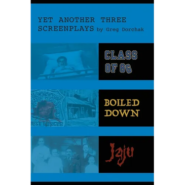 Yet Another Three Screenplays by Greg Dorchak