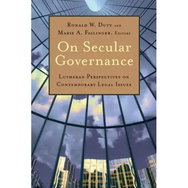 On Secular Governance: Lutheran Perspectives on Contemporary Legal Issues