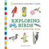 Exploring Birds Activity Book for Kids: 50 Creative Projects to Inspire Curiosity & Discovery