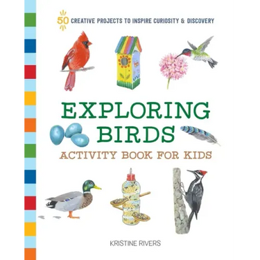 Exploring Birds Activity Book for Kids: 50 Creative Projects to Inspire Curiosity & Discovery