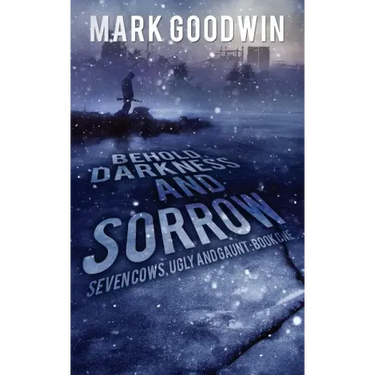 Behold, Darkness and Sorrow: Seven Cows, Ugly and Gaunt: Book One