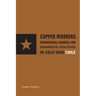 Copper Workers, International Business, and Domestic Politics in Cold War Chile