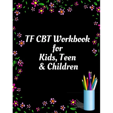 TF CBT Workbook for Kids, Teen and Children: Your Guide to Free From Frightening, Obsessive or Compulsive Behavior, Help Children Overcome Anxiety, Fe