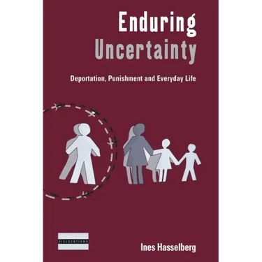 Enduring Uncertainty: Deportation, Punishment and Everyday Life