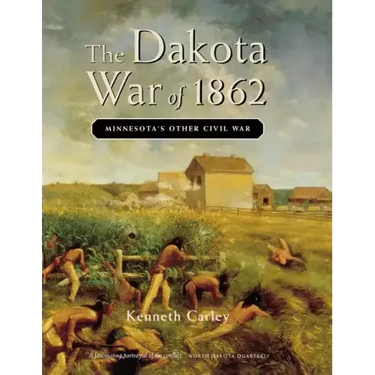 The Dakota War of 1862: Minnesota's Other Civil War