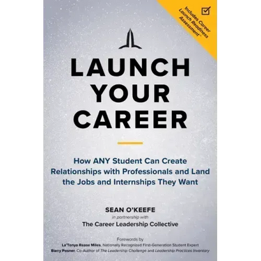 Launch Your Career: How Any Student Can Create Relationships with Professionals and Land the Jobs and Internships They Want
