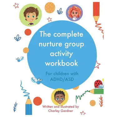 The complete nurture group activity workbook: A book full of detailed lesson plans, strategies and activities for children with ADHD and ASD complete