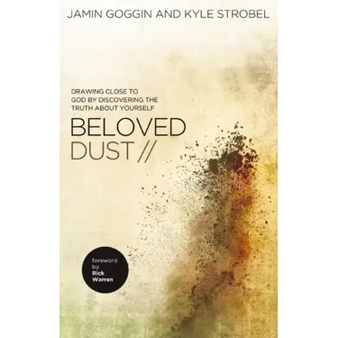 Beloved Dust: Drawing Close to God by Discovering the Truth about Yourself