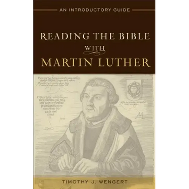 Reading the Bible with Martin Luther: An Introductory Guide